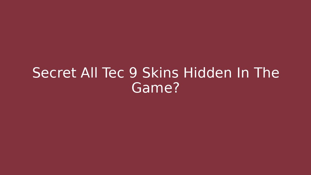 Secret All Tec 9 Skins Hidden In The Game? - Critter Realm