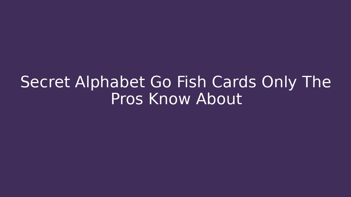 Secret Alphabet Go Fish Cards Only The Pros Know About