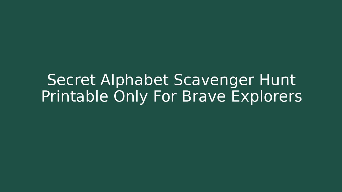 Secret Alphabet Scavenger Hunt Printable Only For Brave Explorers