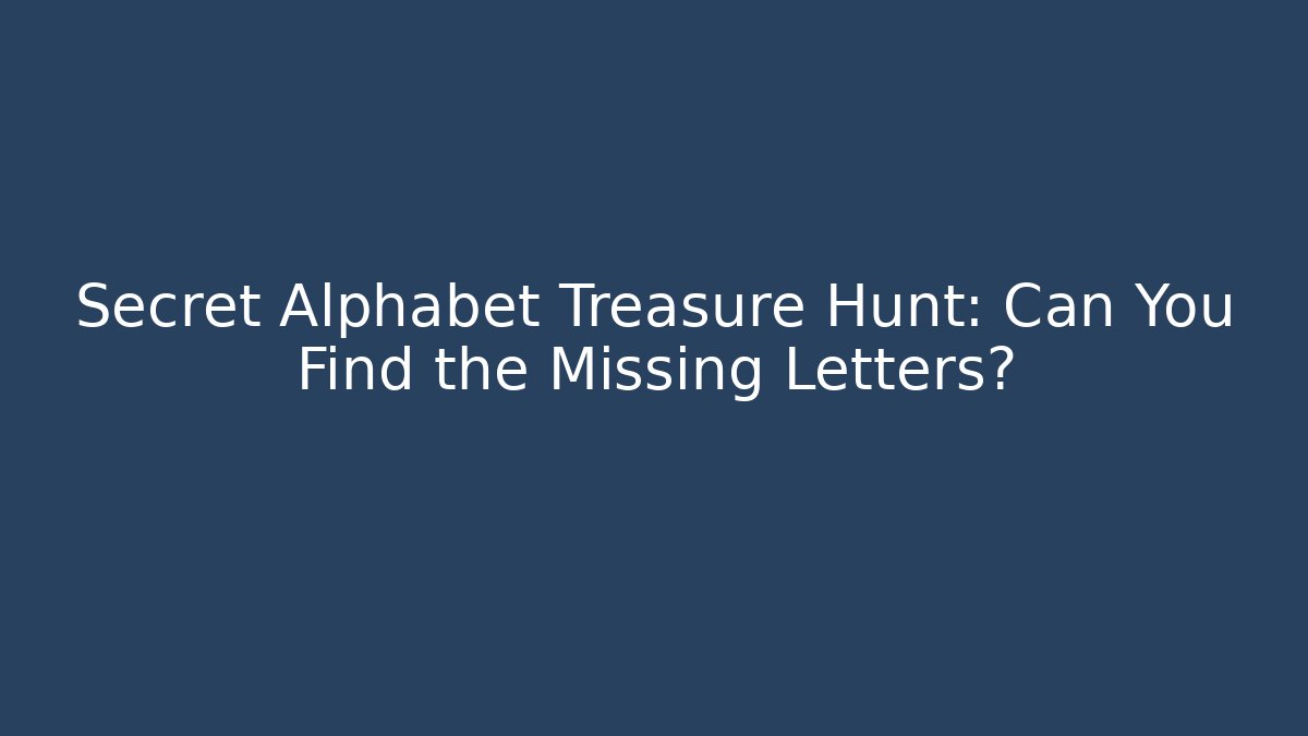 Secret Alphabet Treasure Hunt: Can You Find the Missing Letters?