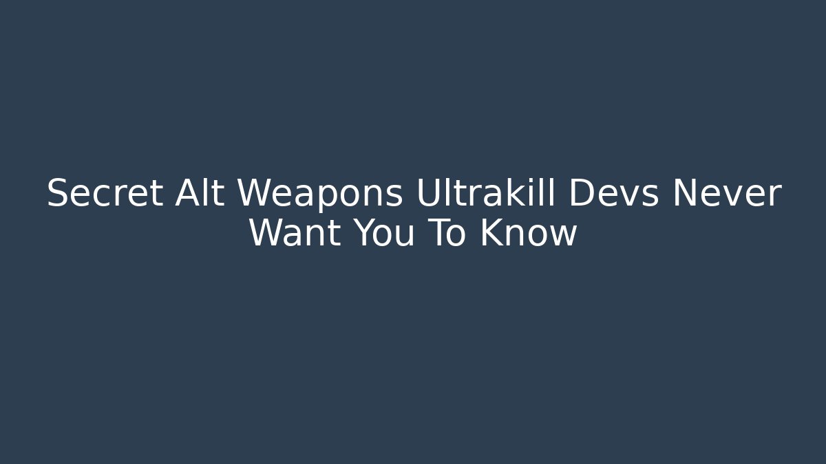 Secret Alt Weapons Ultrakill Devs Never Want You To Know