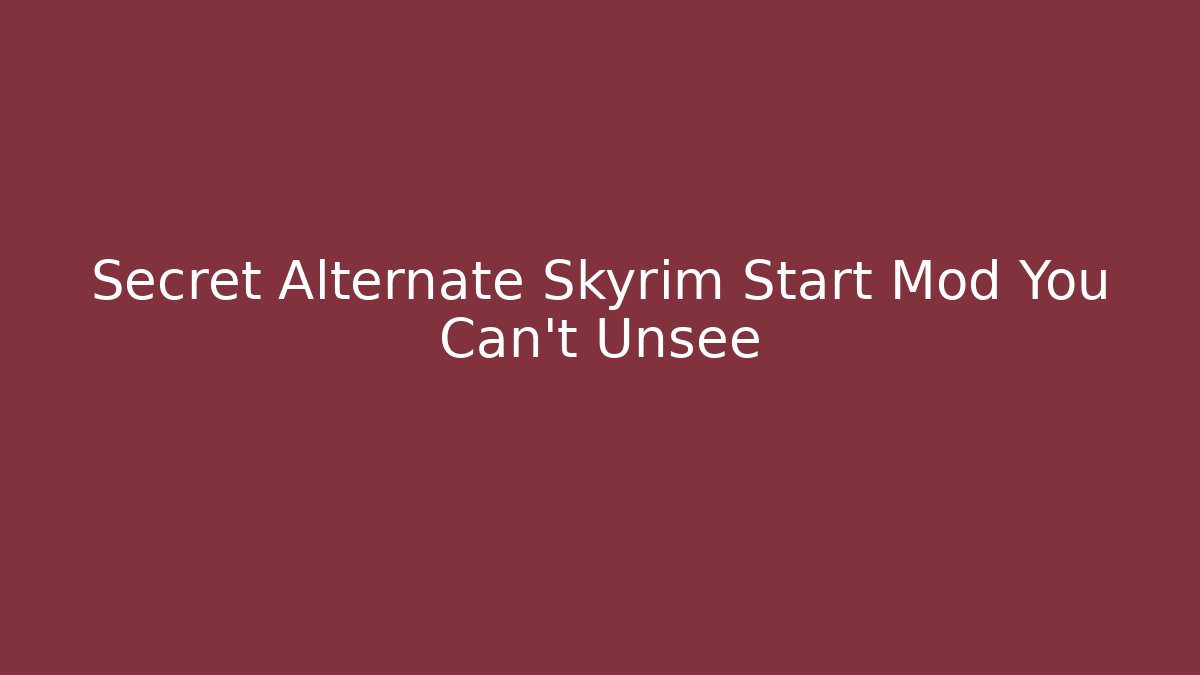 Secret Alternate Skyrim Start Mod You Can't Unsee - Critter Realm