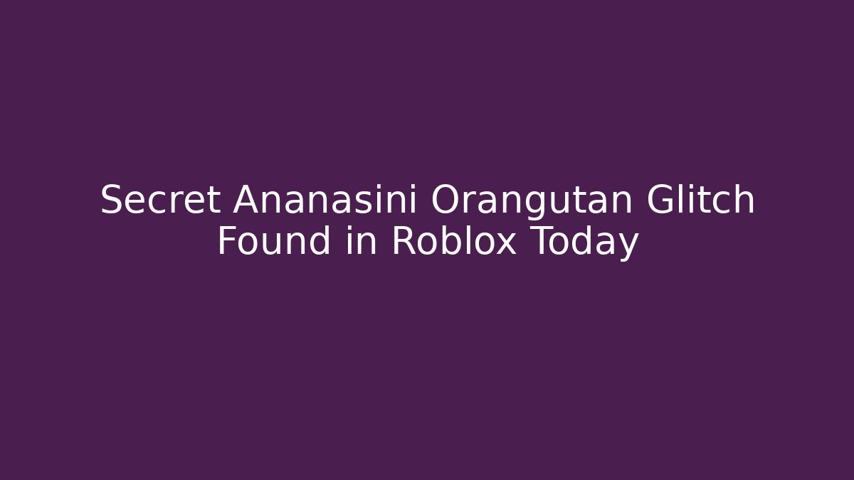 Secret Ananasini Orangutan Glitch Found in Roblox Today