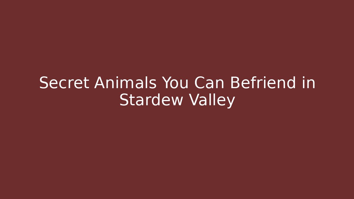Secret Animals You Can Befriend in Stardew Valley
