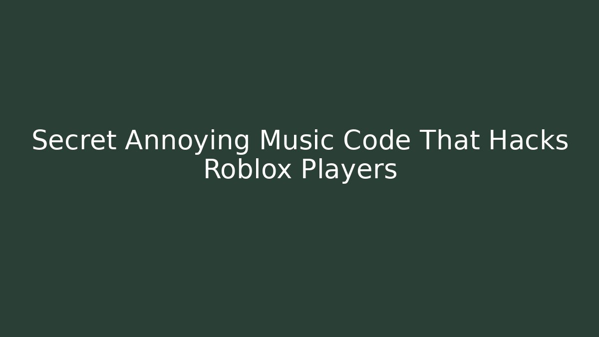 Secret Annoying Music Code That Hacks Roblox Players