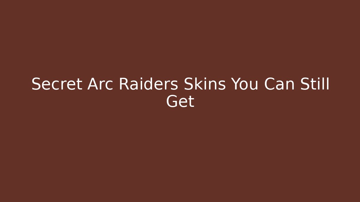 Secret Arc Raiders Skins You Can Still Get
