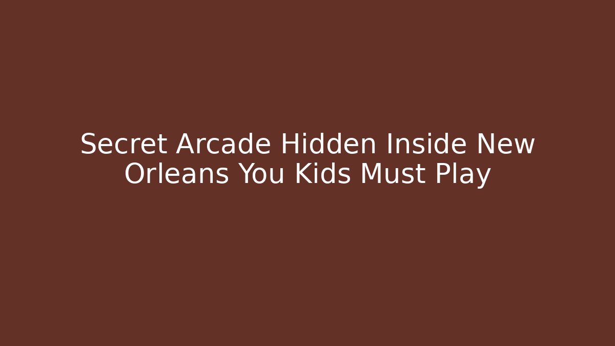 Secret Arcade Hidden Inside New Orleans You Kids Must Play - Critter Realm