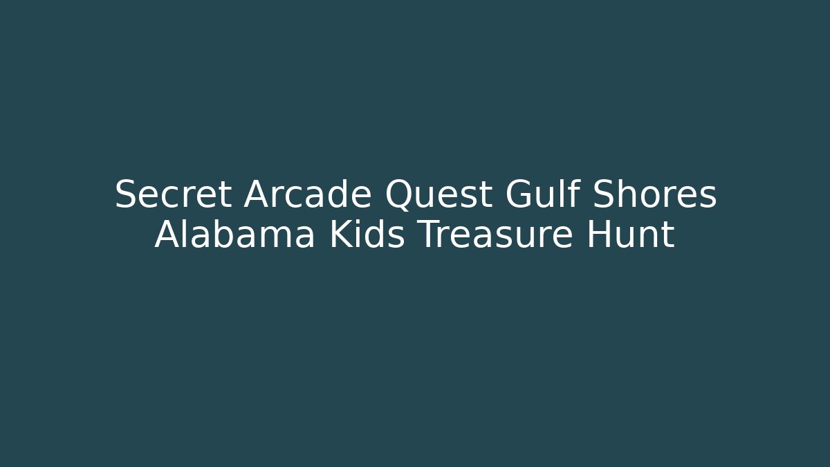 Secret Arcade Quest Gulf Shores Alabama Kids Treasure Hunt