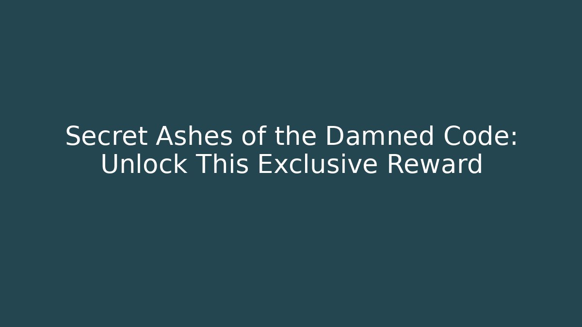 Secret Ashes of the Damned Code: Unlock This Exclusive Reward
