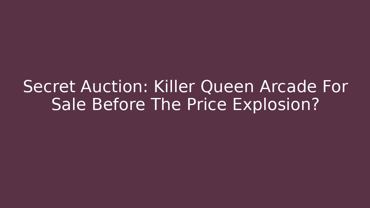 Secret Auction: Killer Queen Arcade For Sale Before The Price Explosion?