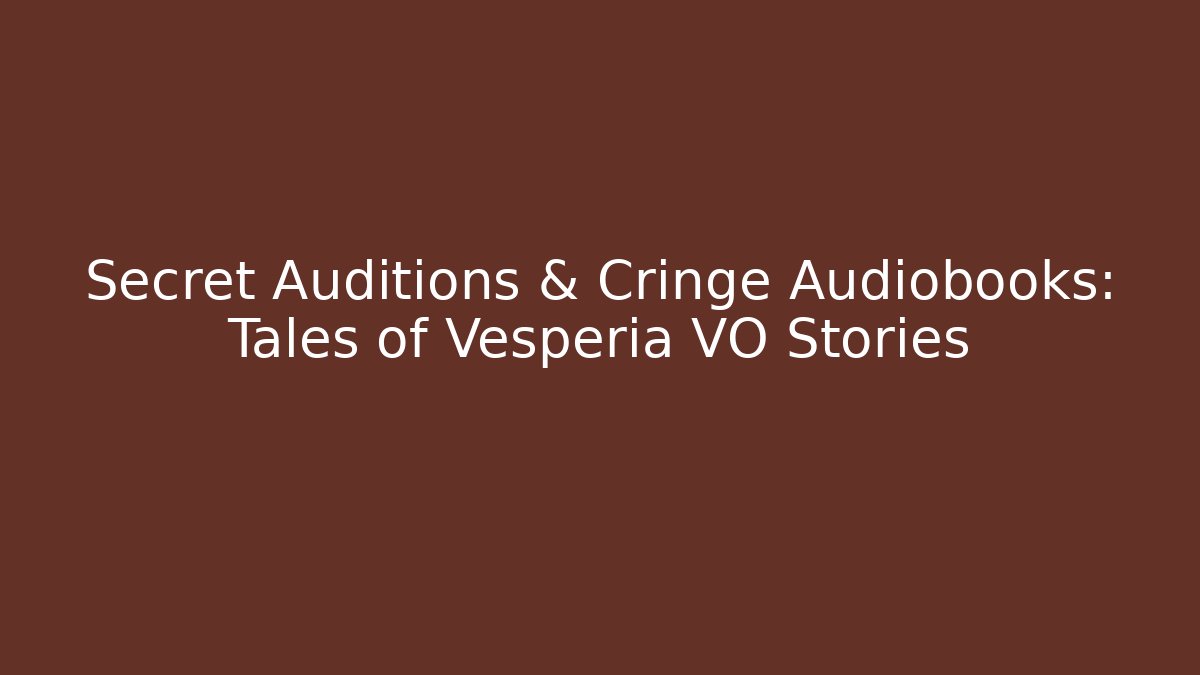 Secret Auditions & Cringe Audiobooks: Tales of Vesperia VO Stories
