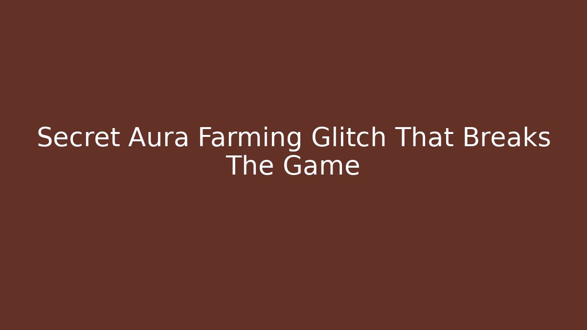 Secret Aura Farming Glitch That Breaks The Game