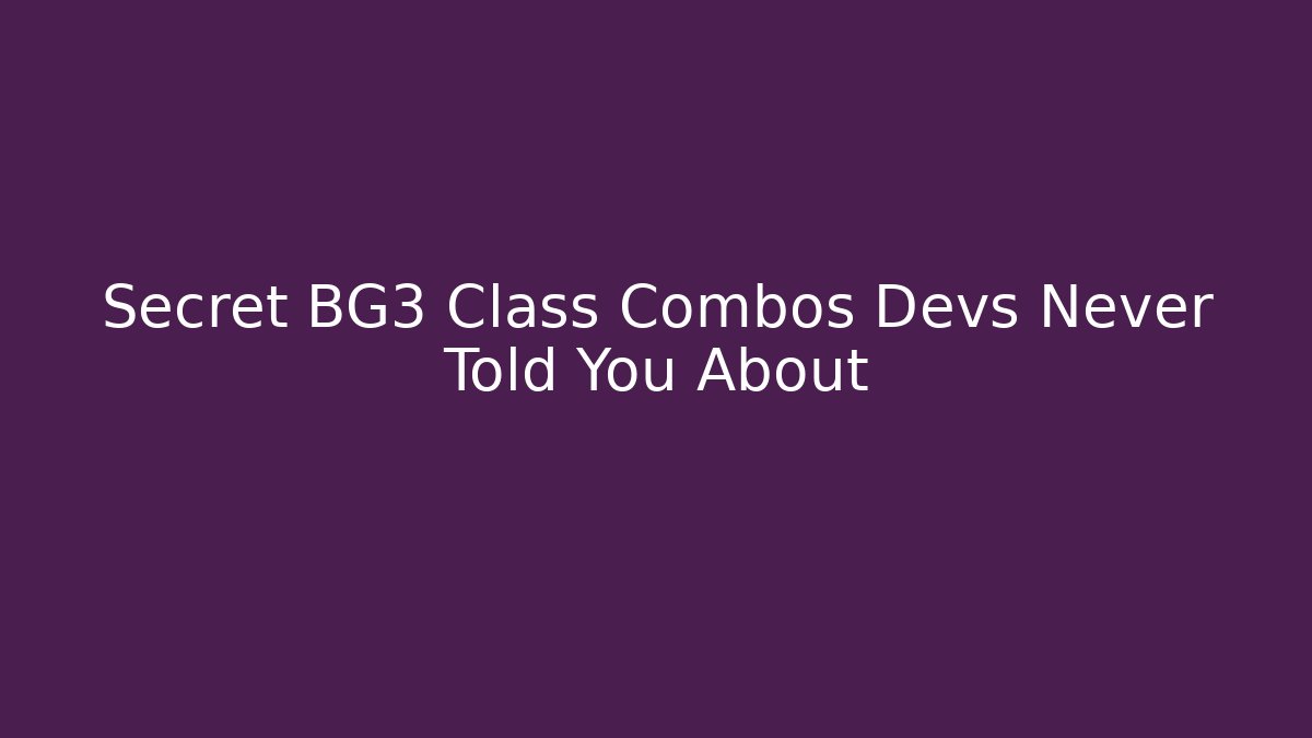 Secret BG3 Class Combos Devs Never Told You About