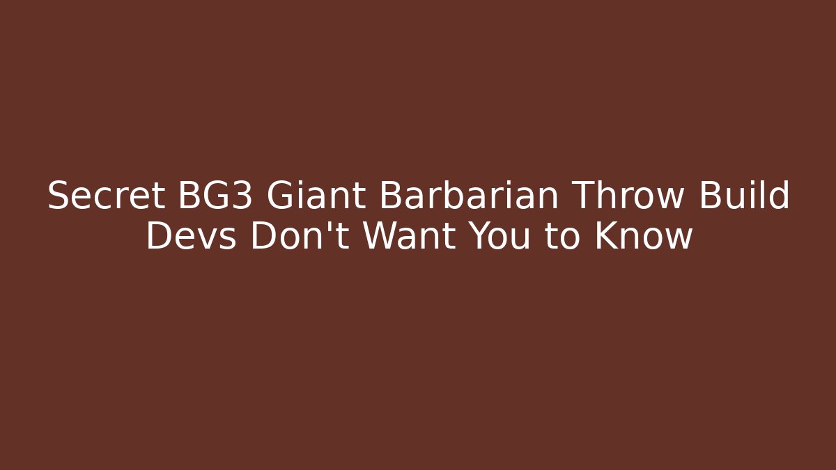 Secret BG3 Giant Barbarian Throw Build Devs Don’t Want You to Know
