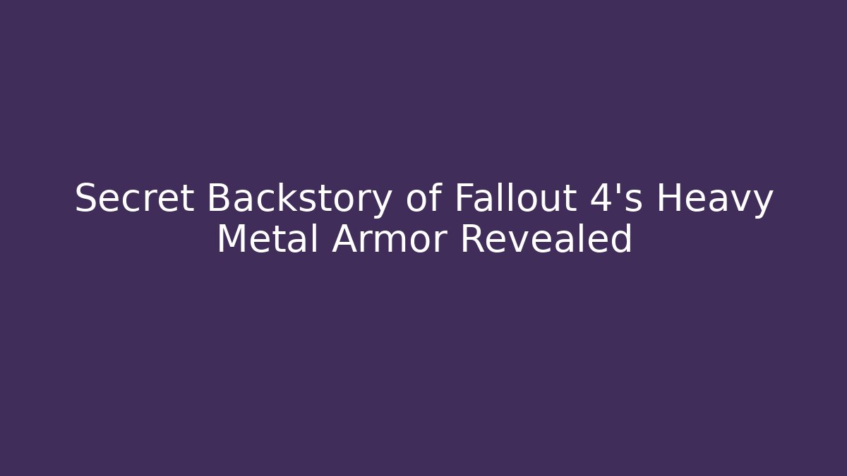 Secret Backstory of Fallout 4's Heavy Metal Armor Revealed