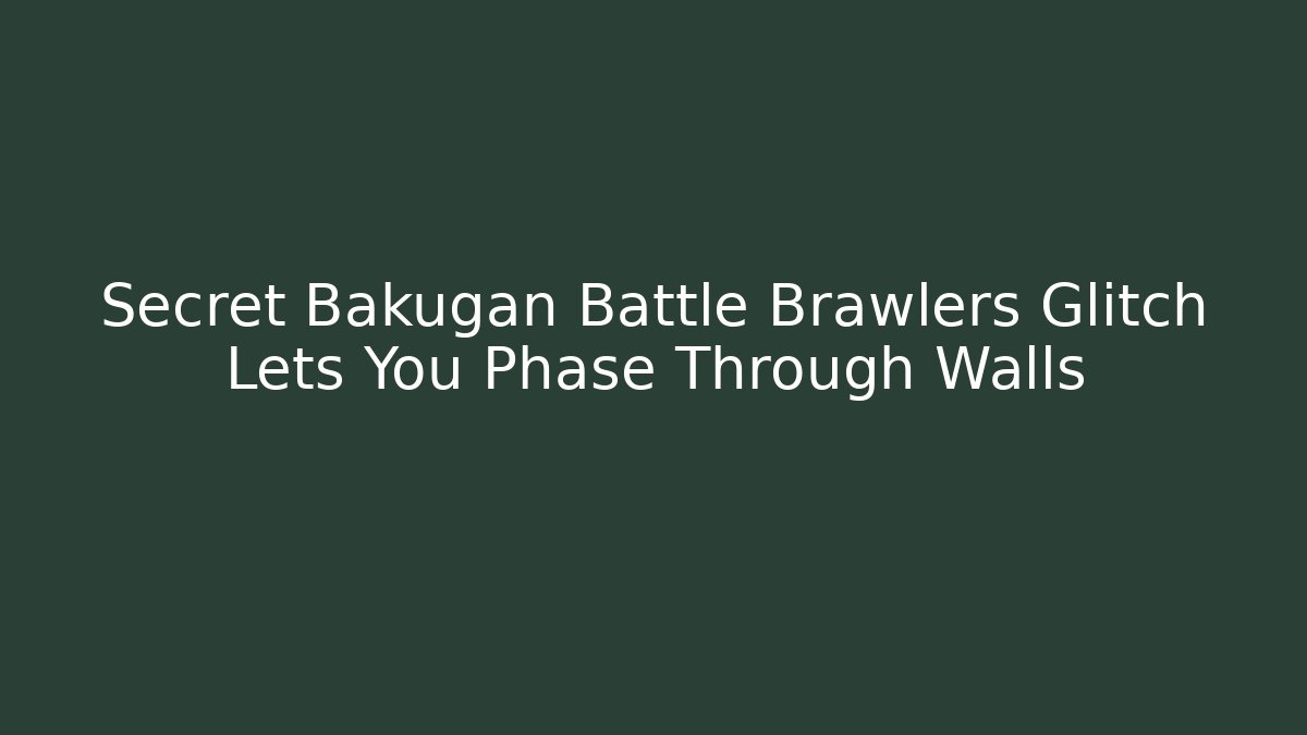 Secret Bakugan Battle Brawlers Glitch Lets You Phase Through Walls