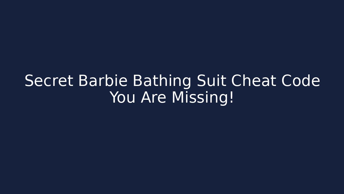 Secret Barbie Bathing Suit Cheat Code You Are Missing!