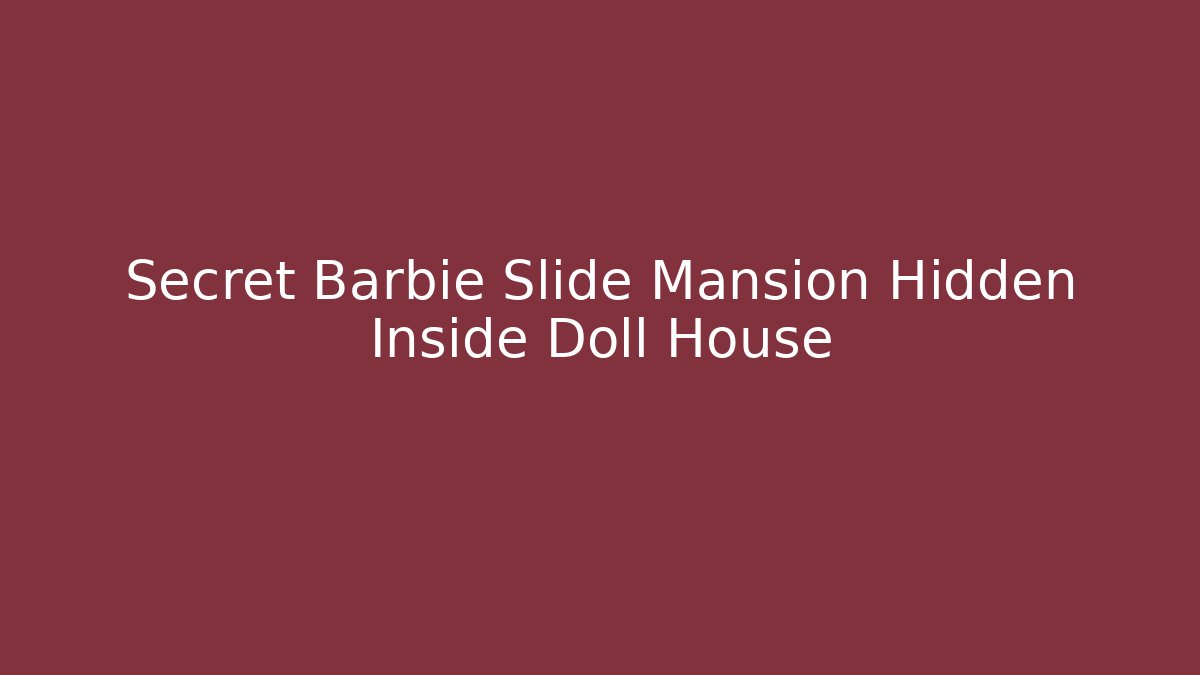 Secret Barbie Slide Mansion Hidden Inside Doll House