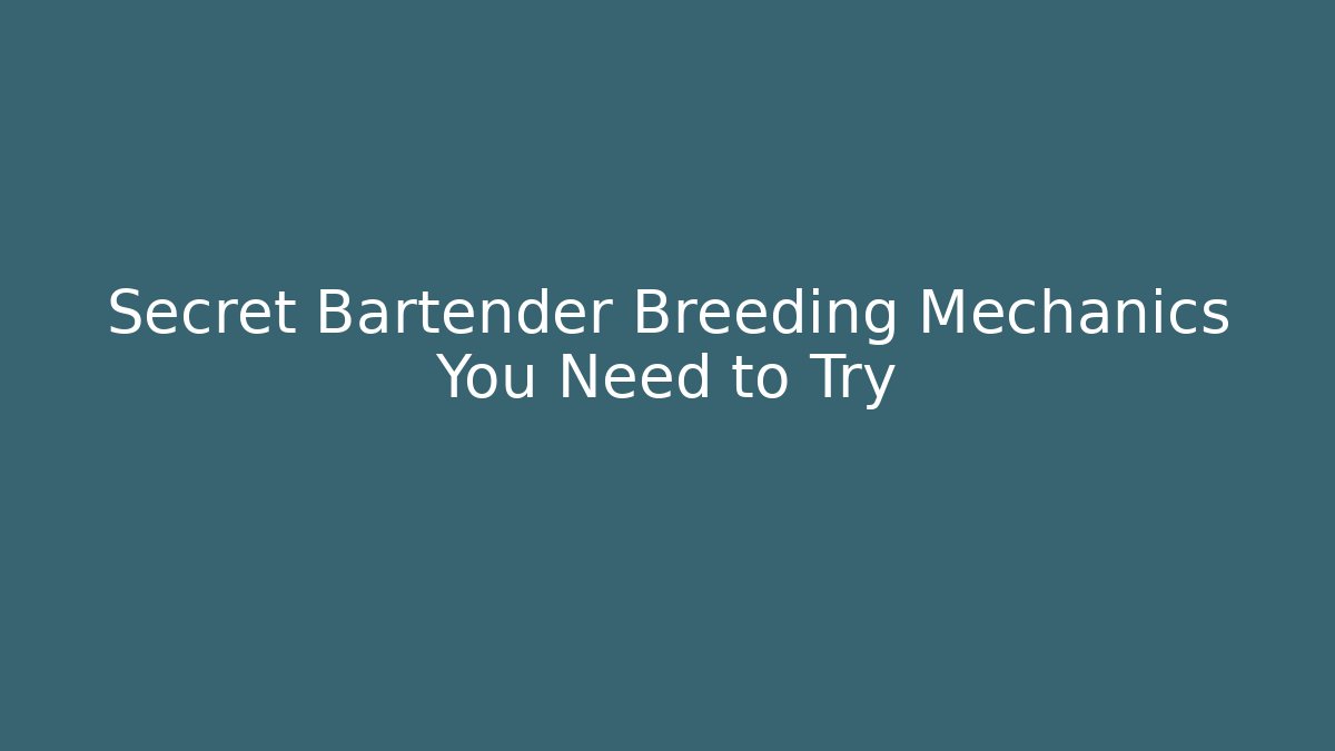 Secret Bartender Breeding Mechanics You Need to Try - Critter Realm