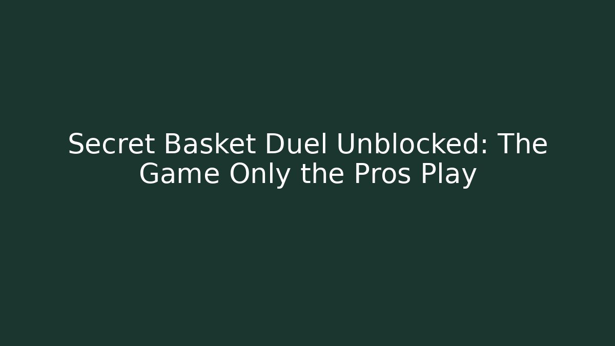 Secret Basket Duel Unblocked: The Game Only the Pros Play