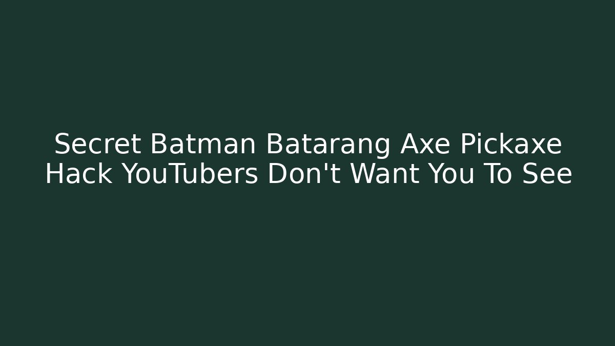 Secret Batman Batarang Axe Pickaxe Hack YouTubers Don't Want You To See