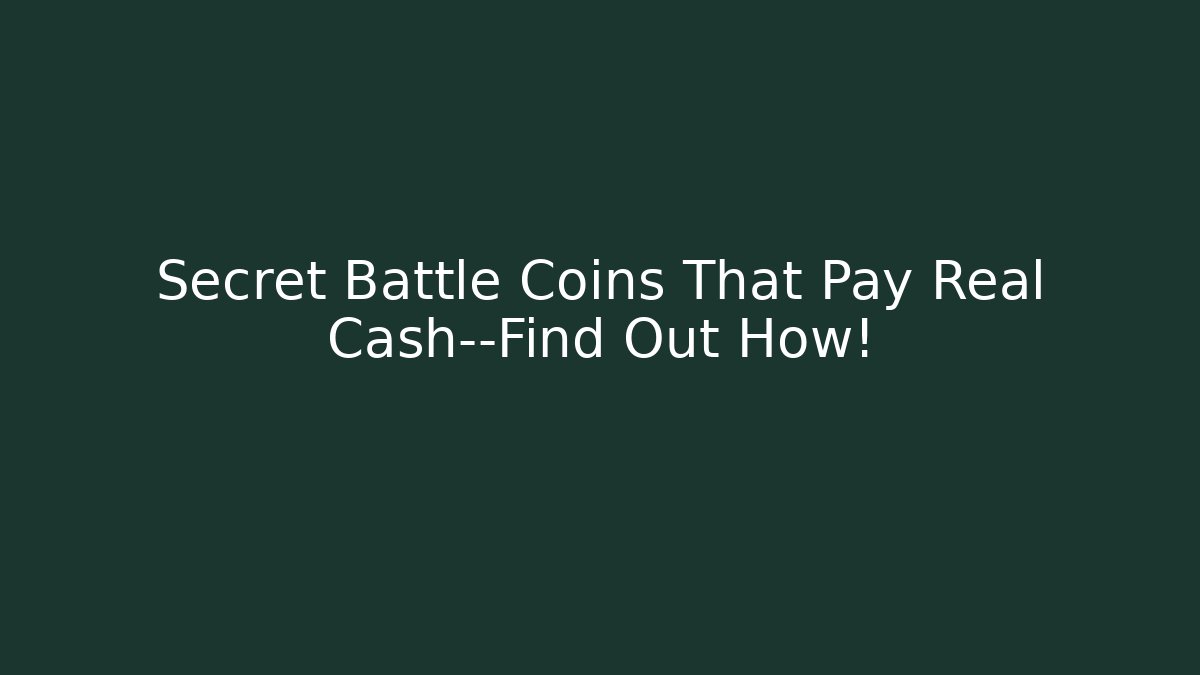 Secret Battle Coins That Pay Real Cash—Find Out How!