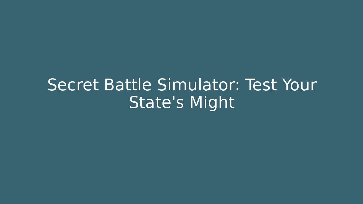 Secret Battle Simulator: Test Your State's Might