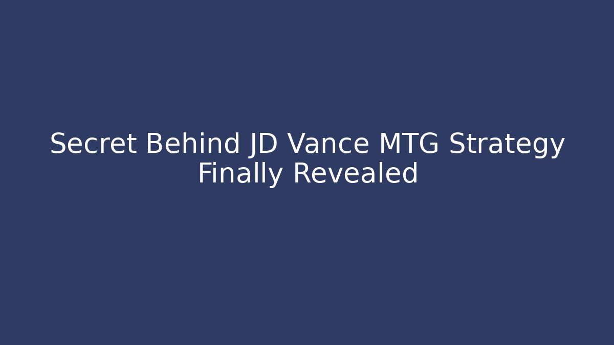 Secret Behind JD Vance MTG Strategy Finally Revealed
