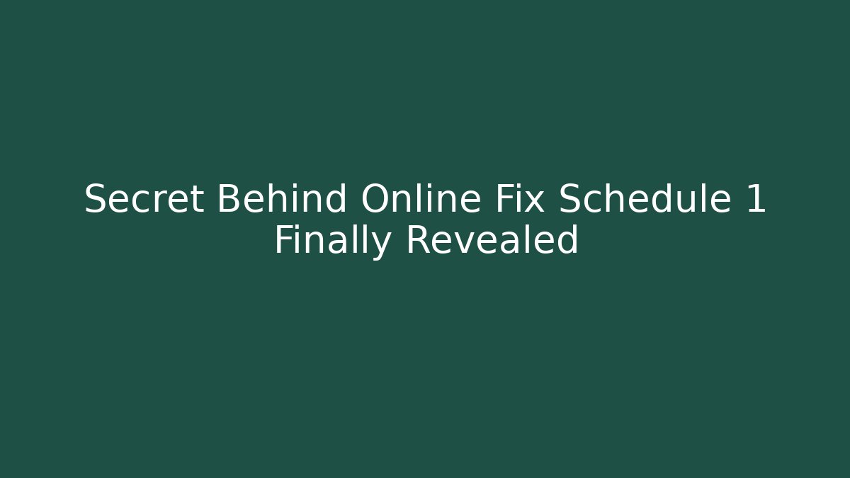 Secret Behind Online Fix Schedule 1 Finally Revealed