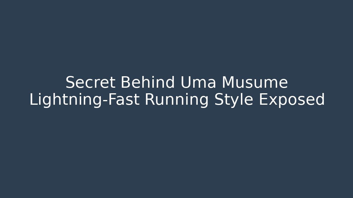 Secret Behind Uma Musume Lightning-Fast Running Style Exposed