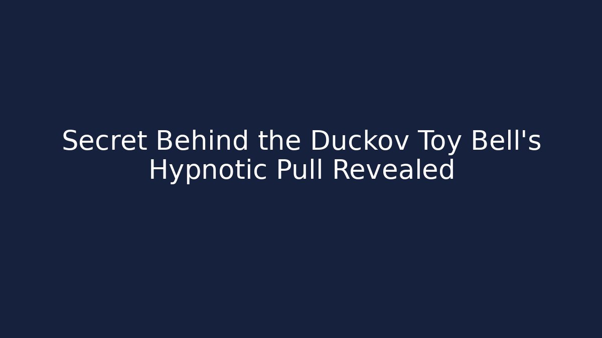 Secret Behind the Duckov Toy Bell’s Hypnotic Pull Revealed
