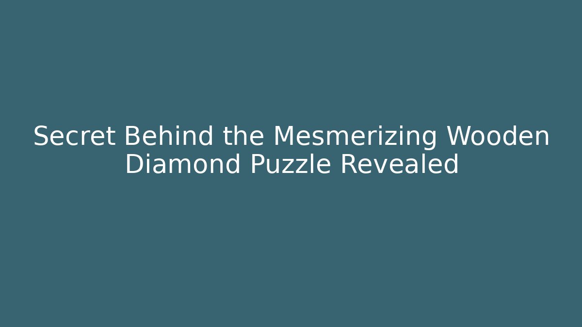 Secret Behind the Mesmerizing Wooden Diamond Puzzle Revealed