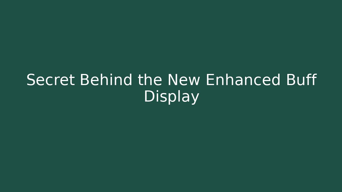 Secret Behind the New Enhanced Buff Display