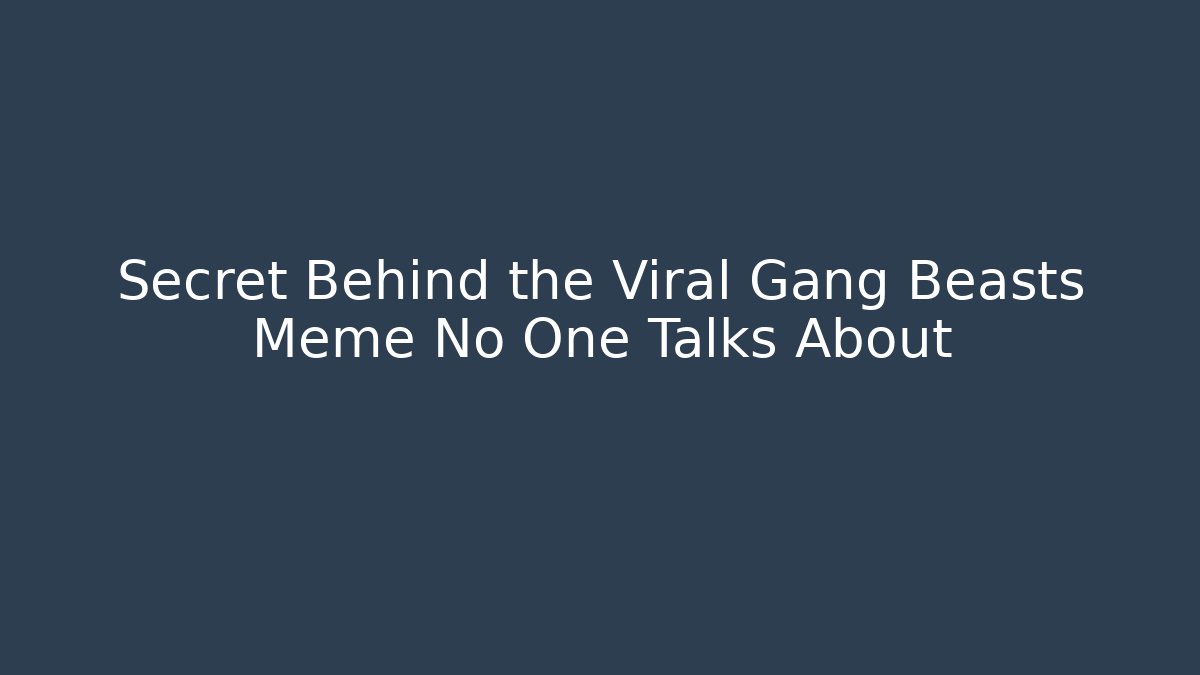 Secret Behind the Viral Gang Beasts Meme No One Talks About