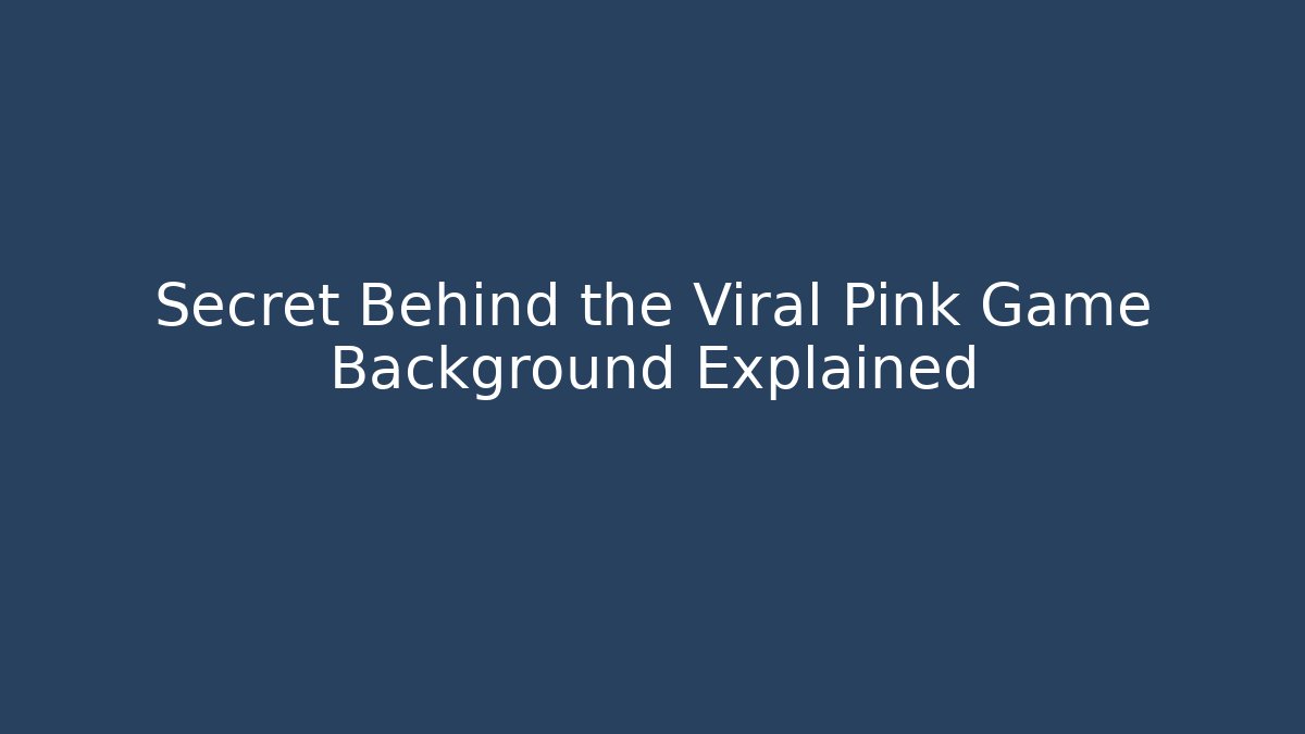 Secret Behind the Viral Pink Game Background Explained