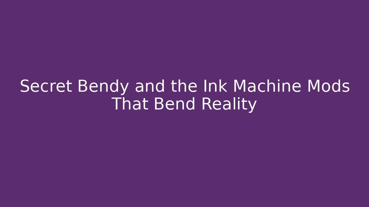 Secret Bendy and the Ink Machine Mods That Bend Reality