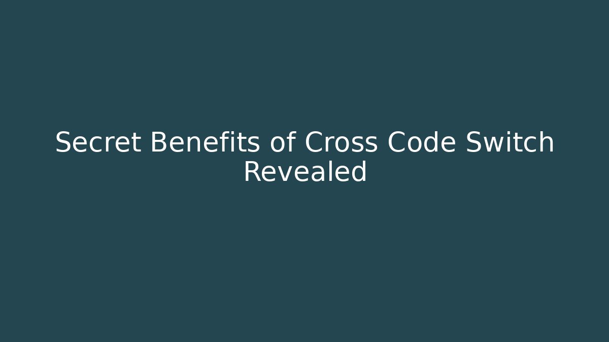 Secret Benefits of Cross Code Switch Revealed
