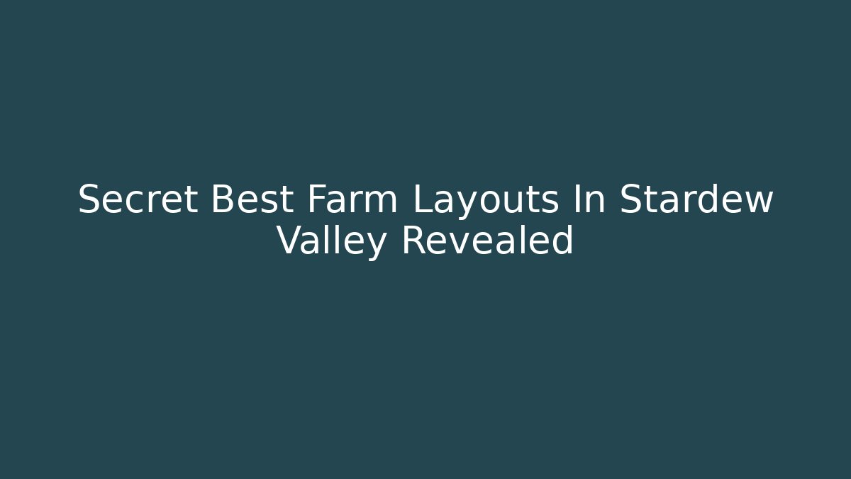 Secret Best Farm Layouts In Stardew Valley Revealed - Critter Realm