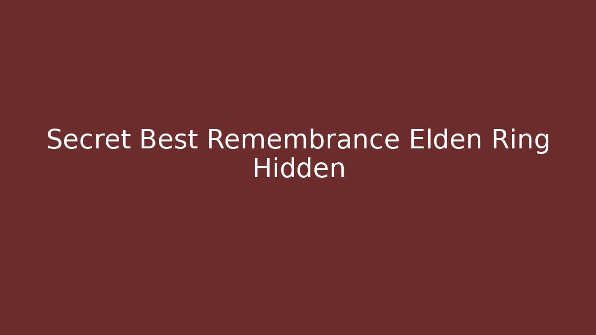 Secret Best Remembrance Elden Ring Hidden