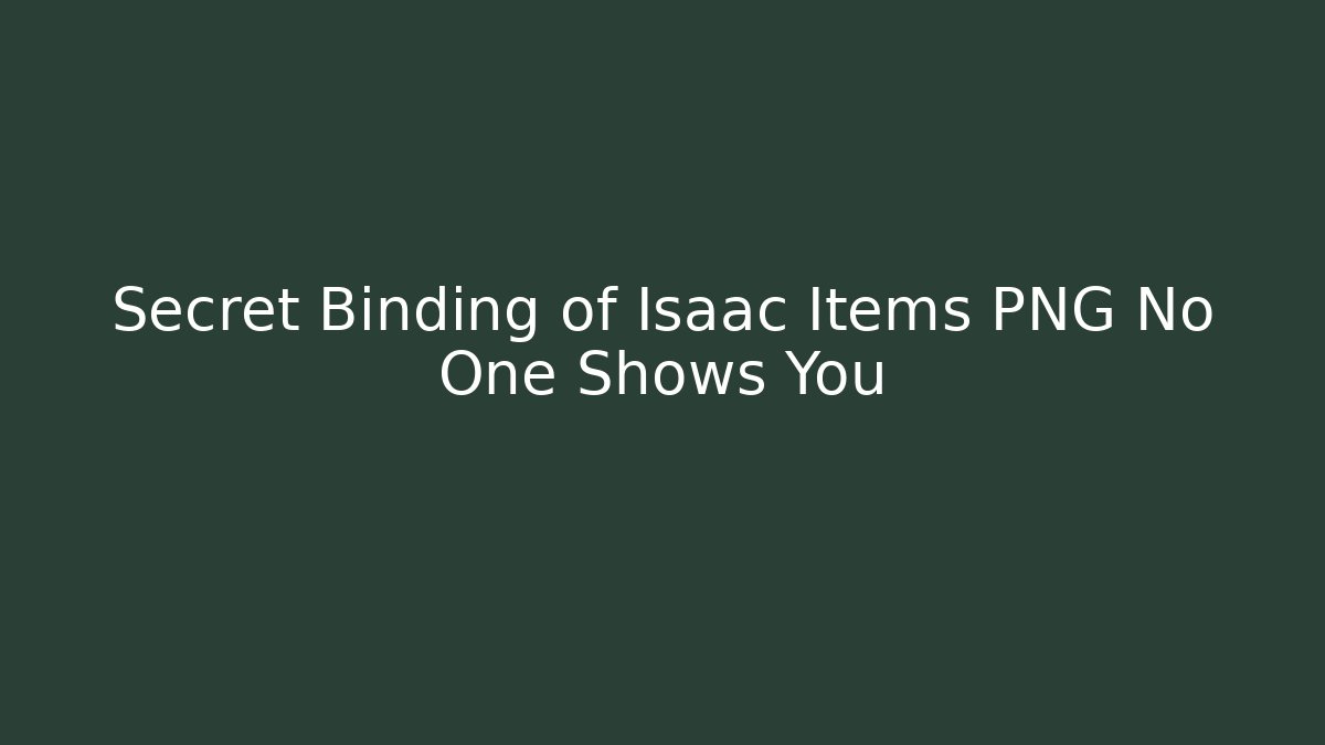 Secret Binding of Isaac Items PNG No One Shows You
