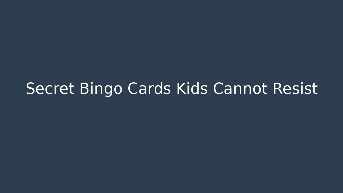 Secret Bingo Cards Kids Cannot Resist