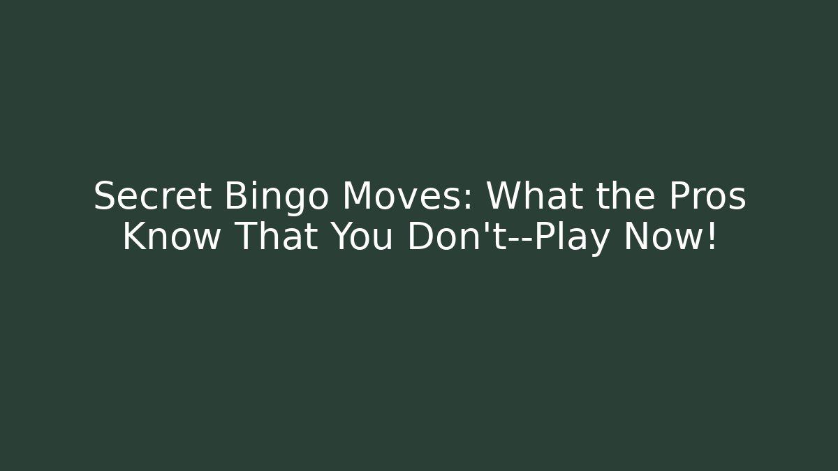 Secret Bingo Moves: What the Pros Know That You Don’t—Play Now!