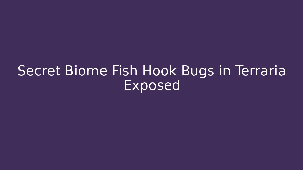 Secret Biome Fish Hook Bugs in Terraria Exposed