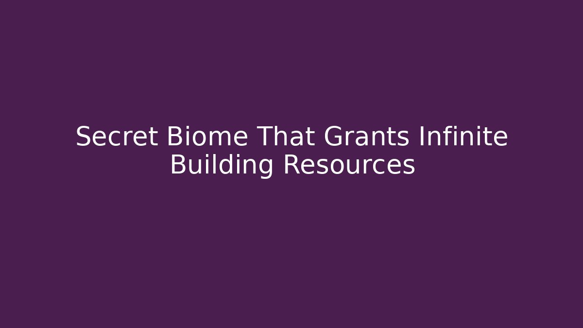 Secret Biome That Grants Infinite Building Resources