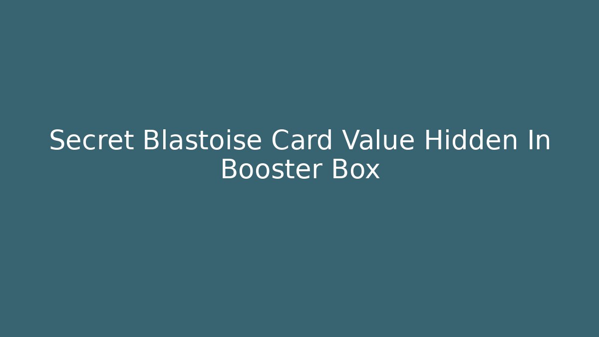 Secret Blastoise Card Value Hidden In Booster Box - Critter Realm