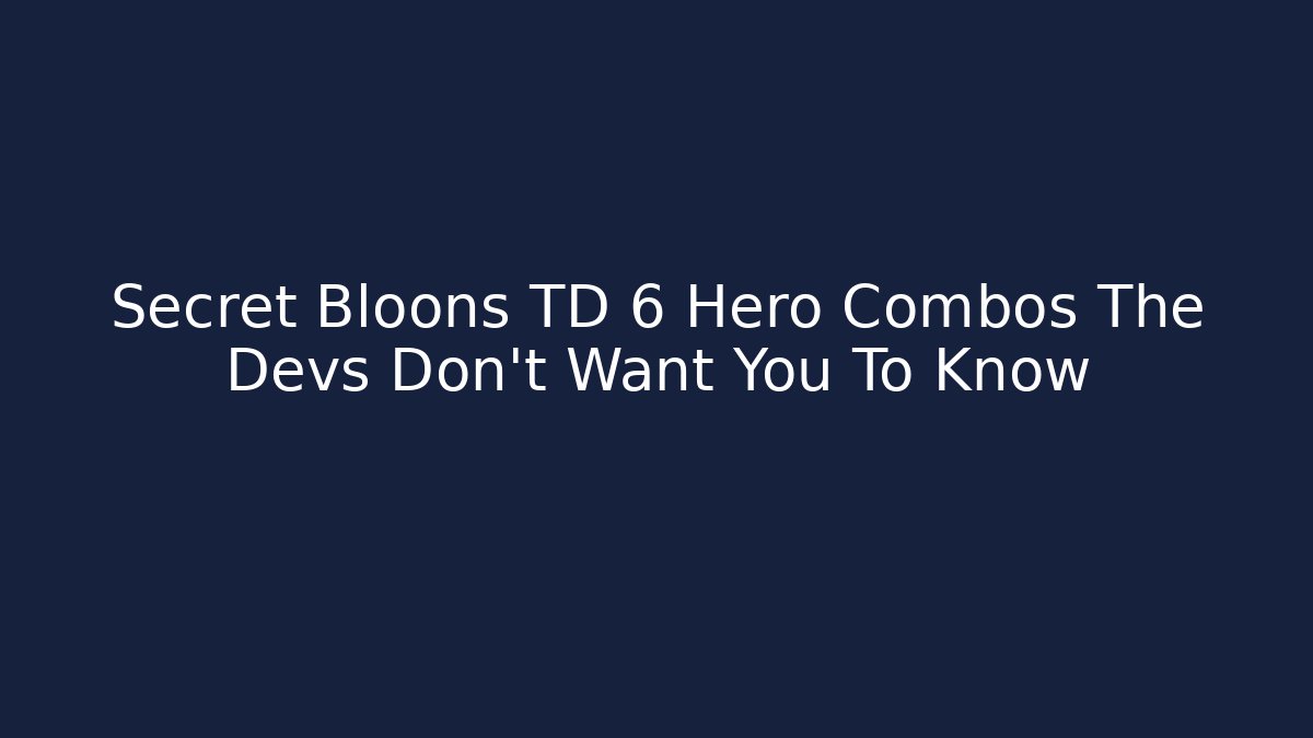 Secret Bloons TD 6 Hero Combos The Devs Don't Want You To Know