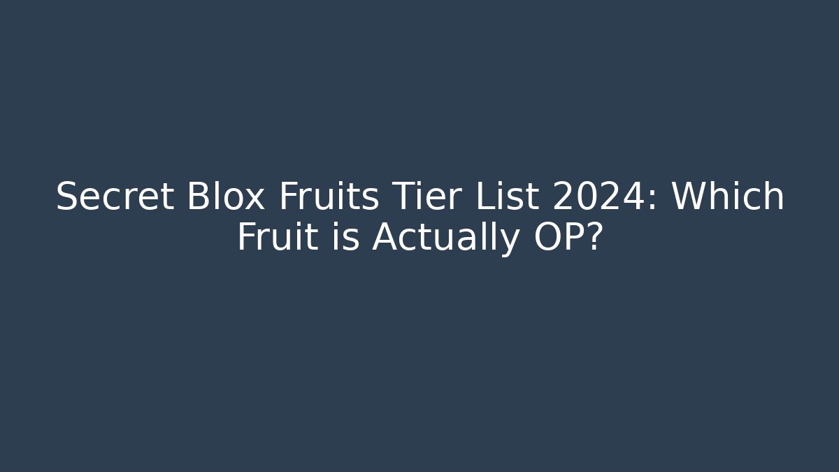 Secret Blox Fruits Tier List 2024: Which Fruit is Actually OP? - Critter Realm