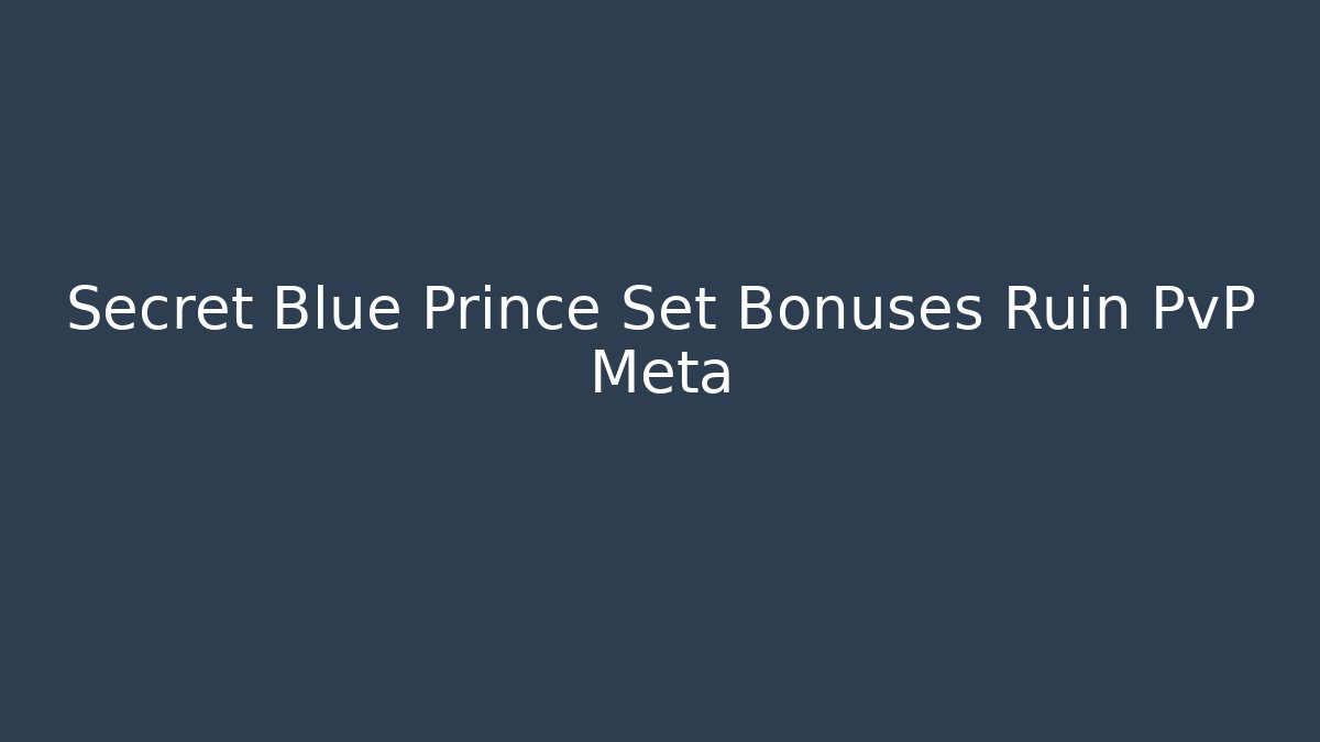 Secret Blue Prince Set Bonuses Ruin PvP Meta