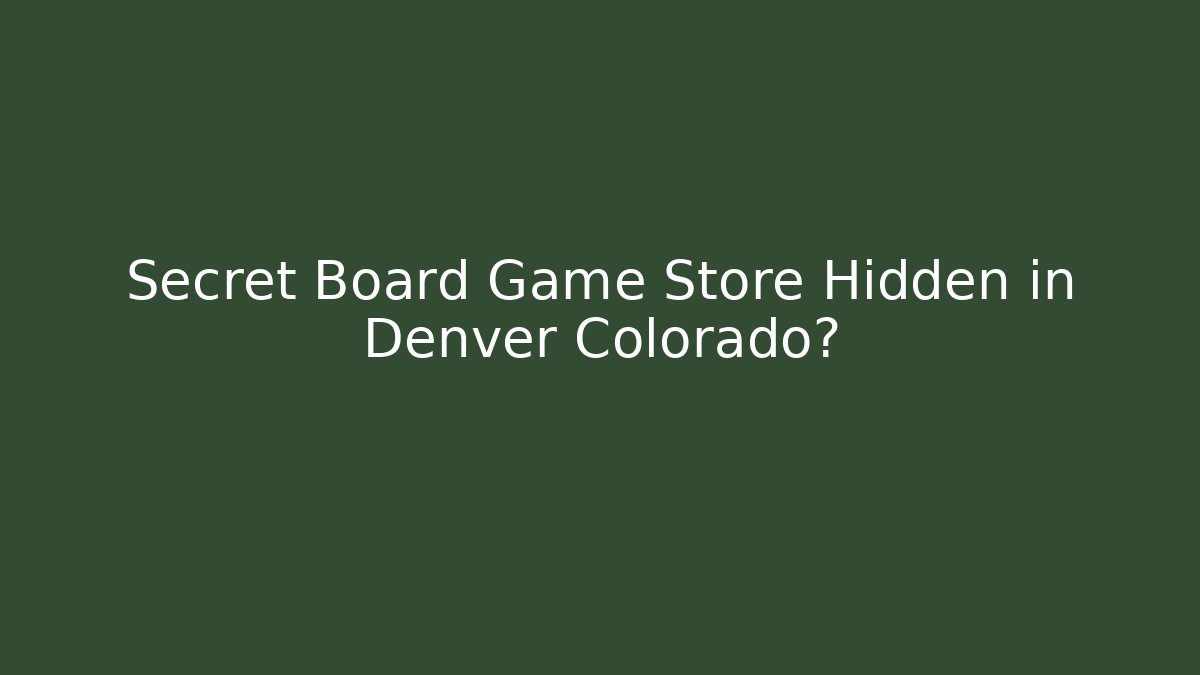 Secret Board Game Store Hidden in Denver Colorado? - Critter Realm