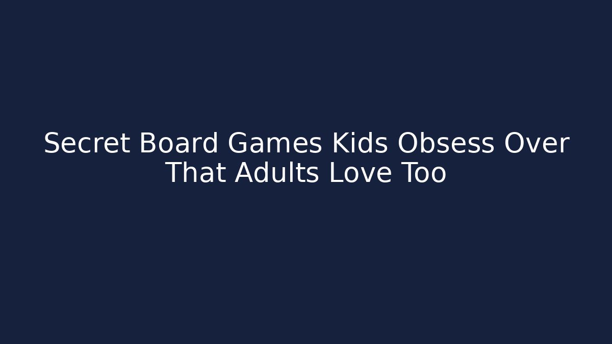 Secret Board Games Kids Obsess Over That Adults Love Too